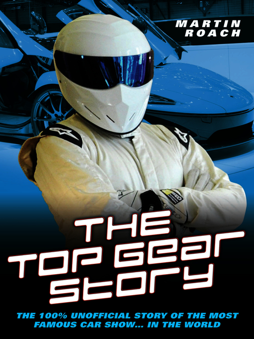 Title details for The Top Gear Story--The 100% Unofficial Story of the Most Famous Car Show... In the World by Martin Roach - Available